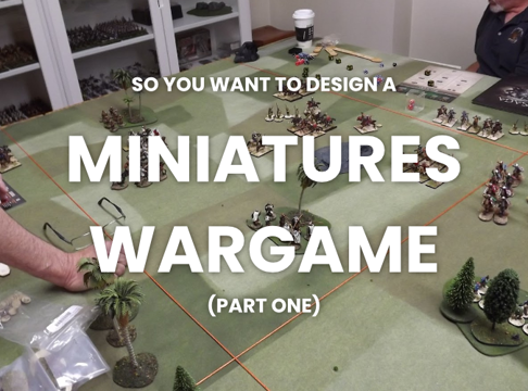 Cover image for So You Want To Design A Miniatures Wargame: Part One