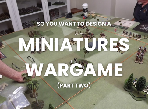 Cover image for So You Want To Write A Miniatures Wargame, Part Two