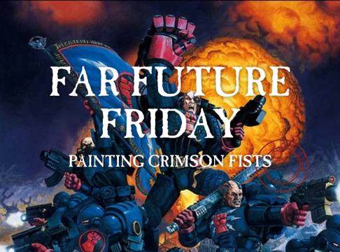 Cover image for Far Future Friday: Painting Crimson Fists, Part One